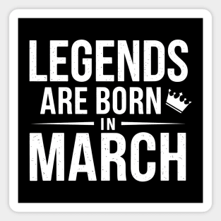 Legends Are Born In March Magnet